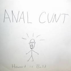 Anal Cunt : Howard Wulkan Is Bald